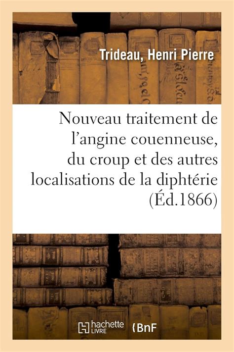 Buy Nouveau Traitement de l'Angine Couenneuse, Du Croup Et Des Autres ...