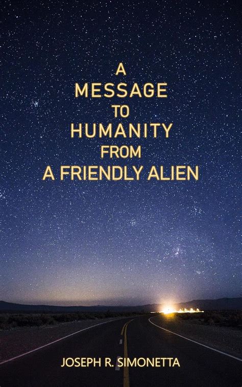 A Message to Humanity From a Friendly Alien (Human Sustainability ...