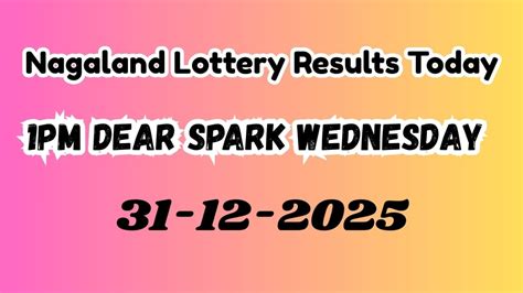 Nagaland State Lottery Sambad Result 31.12.2025: Dear Spark Wednesday ...