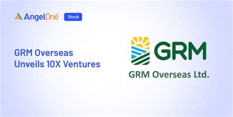 GRM Overseas Launches 10X Ventures for Brand Growth | Angel One