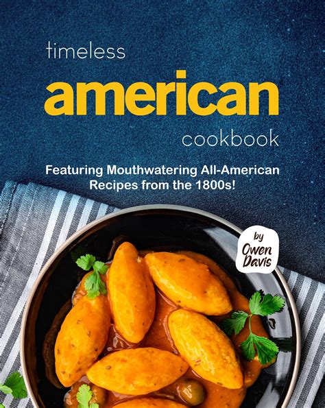 Timeless American Cookbook: Featuring Mouthwatering All-American ...