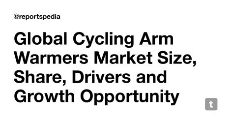 Global Cycling Arm Warmers Market Size, Share, Drivers and Growth ...