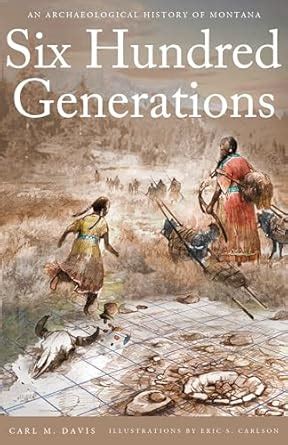 Buy Six Hundred Generations: An Archaeological History of Montana Book ...