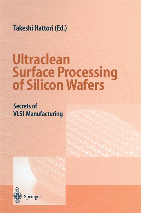 Ultraclean Surface Processing of Silicon Wafers: Secrets of VLSI ...