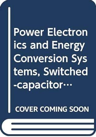Buy Power Electronics and Energy Conversion Systems: Switched–capacitor ...