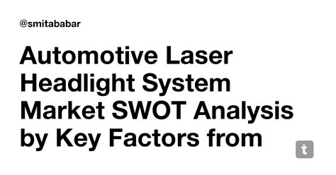 Automotive Laser Headlight System Market SWOT Analysis by Key Factors ...