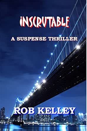 Inscrutable: A Suspense Thriller eBook : Kelley, Rob: Amazon.in: Kindle ...