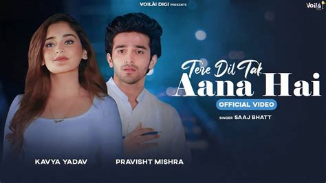 Enjoy The New Hindi Music Video For Tere Dil Tak Aana Hai By Saaj Bhatt