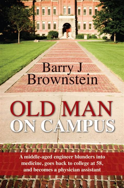 Old Man On Campus: A middle-aged engineer blunders into medicine, goes ...