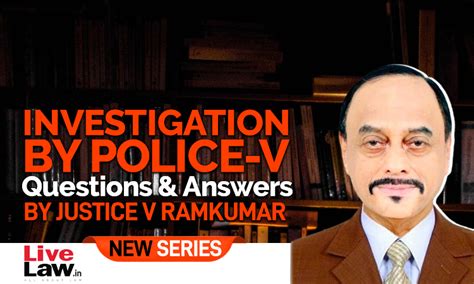 Questions And Answers By Justice V. Ramkumar- Investigation By Police ...