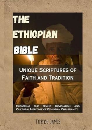 THE ETHIOPIAN BIBLE: UNIQUE SCRIPTURES OF FAITH AND TRADITION ...