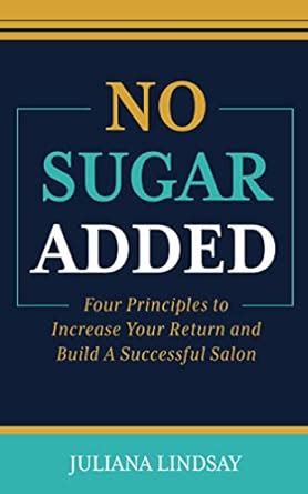 Buy No Sugar Added: Four Principles to Increase Your Return and Build a ...