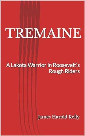 TREMAINE: A Lakota Warrior in Roosevelt's Rough Riders (I am a Soldier ...