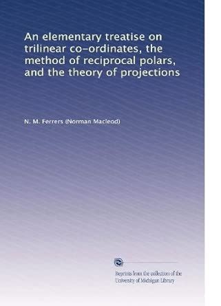 An elementary treatise on trilinear co-ordinates, the method of ...