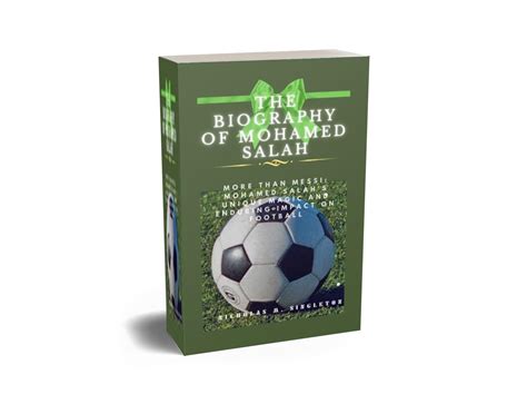 The biography of Mohamed Salah: More Than Messi: Mohamed Salah's Unique ...