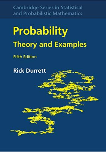 Probability: Theory and Examples (Cambridge Series in Statistical and ...