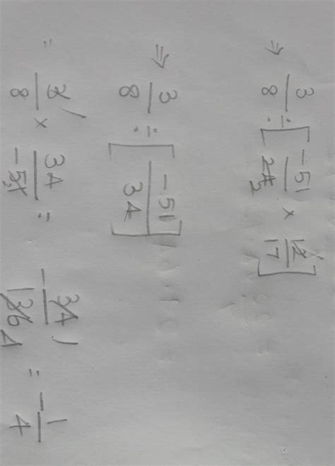 3/8 ÷ [ -51 / 24 ÷ 17/12 ] is equal to .... option 3/4 and -1/4 ...