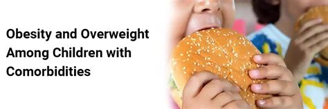 Obesity in Children with Comorbidities: Challenges & Insights