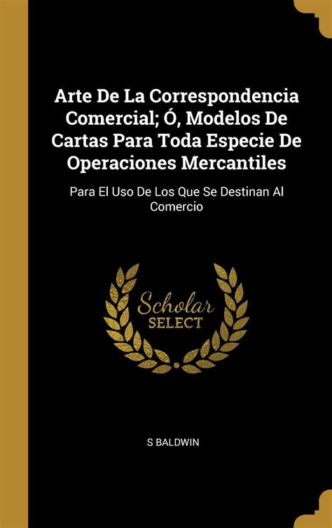 Buy Arte De La Correspondencia Comercial; Ó, Modelos De Cartas Para ...