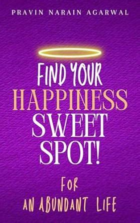 FIND YOUR HAPPINESS SWEET SPOT! eBook : NARAIN AGARWAL, PRAVIN: Amazon ...