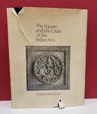 The Square and the Circle of the Indian Arts : Vatsysyan, Kapila ...
