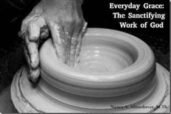 Everyday Grace: The Sanctifying Work of God (Apologetics for Today Book ...