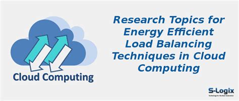 Cloud Computing Topics for Energy Efficient Load Balancing | S-Logix