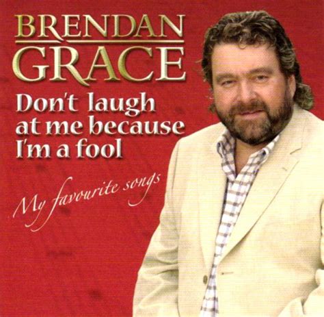 Don't Laugh At Me Because I'm a Fool: Brendan Grace: Amazon.in: Music}