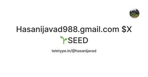 Hasanijavad988.gmail.com $X🌱SEED — Teletype