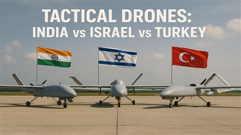 Tactical Drones: India vs Israel vs Turkey
