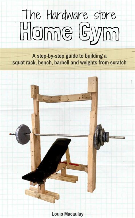 The Hardware Store Home Gym: A step-by-step guide to building a squat ...