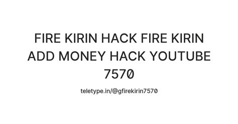 FIRE KIRIN HACK FIRE KIRIN ADD MONEY HACK YOUTUBE 7570 — Teletype