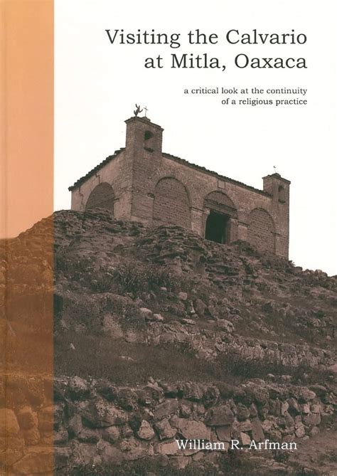 Buy Visiting the Calvario at Mitla, Oaxaca: A Critical Look at the ...