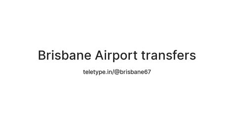 Brisbane Airport transfers — Teletype