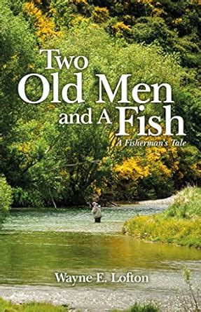 Two Old Men and A Fish: A Fisherman's Tale eBook : Lofton, Wayne ...