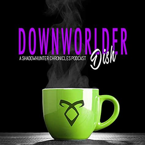 Downworlder Dish - A Shadowhunters Chronicles Podcast ...
