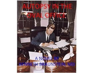 Autopsy in the Oval Office eBook : Braunstein MD, Kenneth: Amazon.in ...