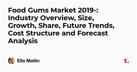 Food Gums Market 2019-: Industry Overview, Size, Growth, Share, Future ...