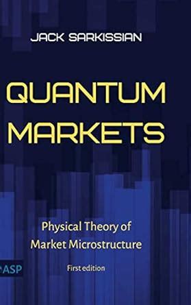 Buy Quantum Markets: Physical Theory of Market Microstructure Book ...