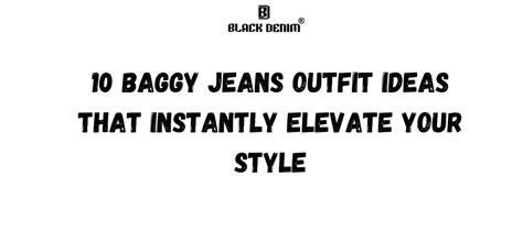 10 Baggy Jeans Outfit Ideas That Instantly Elevate Your Style