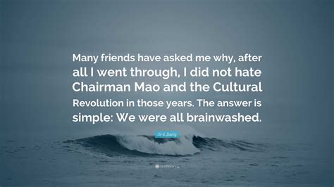 Ji-li Jiang Quote: “Many friends have asked me why, after all I went ...