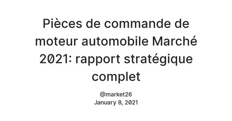 Pièces de commande de moteur automobile Marché 2021: rapport ...