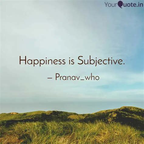 Happiness is Subjective. ... | Quotes & Writings by Pranav Mungekar ...