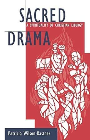 Sacred Drama: A Spirituality of Christian Liturgy eBook : Wilson ...