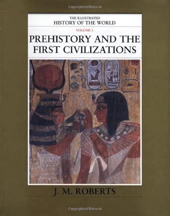 Buy Prehistory and the First Civilizations: 1 (The Illustrated History ...