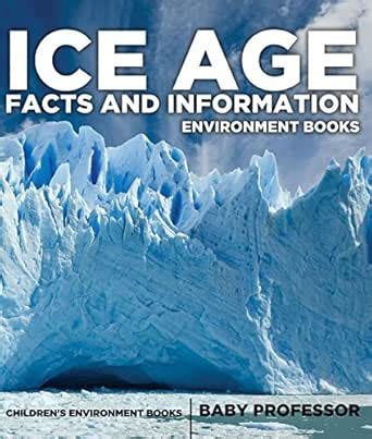 Ice Age Facts and Information - Environment Books | Children's ...