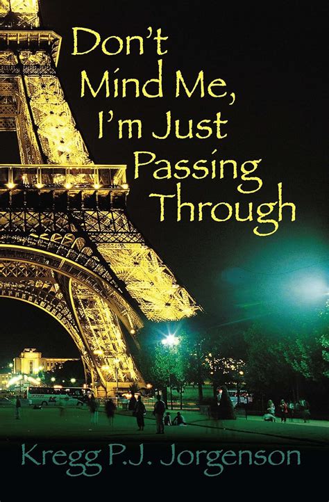 Don't Mind Me, I'm Just Passing Through eBook : Jorgenson, Kregg P.J ...