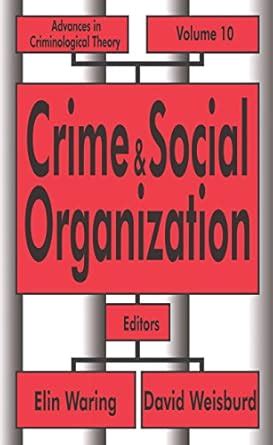 Crime and Social Organization (Advances in Criminological Theory Book ...