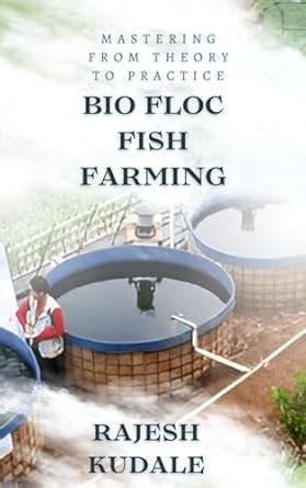 Mastering Biofloc Aquaculture: From Theory to Practice for Sustainable ...