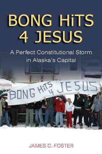 Bong Hits 4 Jesus: A Perfect Constitutional Storm in Alaska's Capital ...